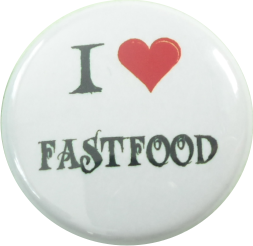 I love fastfood Button weiss - zum Schließen ins Bild klicken